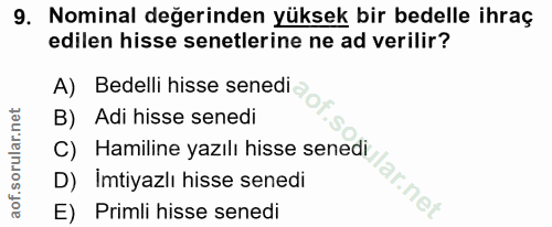9. soru: Nominal değerinden yüksek bir bedelle ihraç edilen hisse senetlerine ne ad verilir? A) Bedelli hisse senedi B) Adi hi…