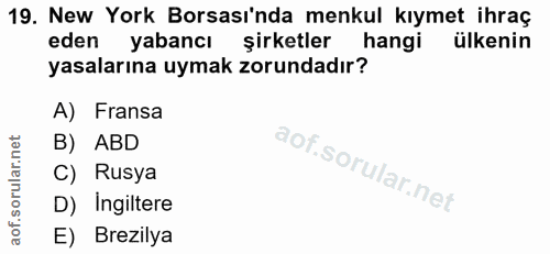 19. soru: New York Borsası'nda menkul kıymet ihraç eden yabancı şirketler hangi ülkenin yasalarına uymak zorundadır? A) Fransa…