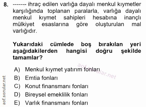 8. soru: -- ihraç edilen varlığa dayalı menkul kıymetler karşılığında toplanan paralarla, varlığa dayalı menkul kıymet sahiple…
