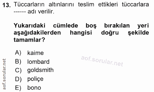 13. soru: Tüccarların altınlarını teslim ettikleri tüccarlara --- adı verilir. Yukarıdaki cümlede boş bırakılan yeri aşağıdakil…