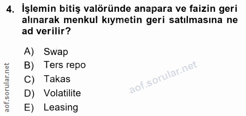 4. soru: İşlemin bitiş valöründe anapara ve faizin geri alınarak menkul kıymetin geri satılmasına ne ad verilir? A) Swap B) Te…