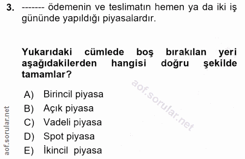 3. soru: --- Ödemenin ve teslimatın hemen ya da iki iş gününde yapıldığı piyasalardır. Yukarıdaki cümlede boş bırakılan yeri a…