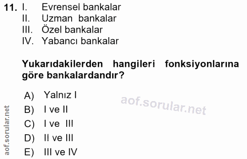 11. soru: I. Evrensel bankalar II. Uzman bankalar III. Özel bankalar IV. Yabancı bankalar Yukarıdakilerden hangileri fonksiyonl…