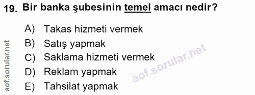 19. soru: Bir banka şubesinin temel amacı nedir? A) Takas hizmeti vermek B) Satış yapmak C) Saklama hizmeti vermek D) Reklam ya…