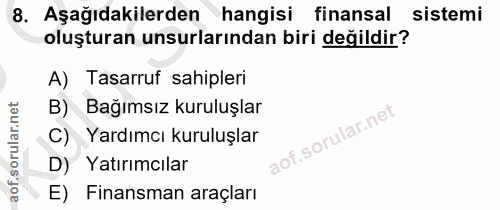 8. soru: Aşağıdakilerden hangisi finansal sistemi oluşturan unsurlarından biri değildir? A) Tasarruf sahipleri B) Bağımsız kur…