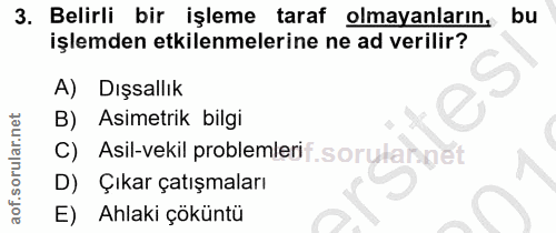 3. soru: Belirli bir işleme taraf olmayanların, bu işlemden etkilenmelerine ne ad verilir? A) Dışsallık B) Asimetrik bilgi C)…