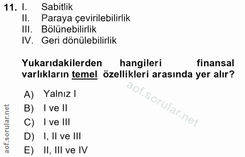 11. soru: 1. Sabitlik Il. Paraya çevirilebilirlik II. Bölünebilirlik IV. Geri dönülebilirlik Yukarıdakilerden hangileri finansa…