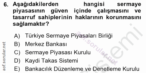 6. soru: Aşağıdakilerden hangisi sermaye piyasasının güven içinde çalışmasını ve tasarruf sahiplerinin haklarının korunmasını…
