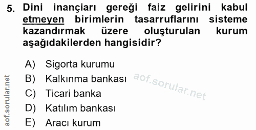 5. soru: Dini inançları gereği faiz gelirini kabul etmeyen birimlerin tasarruflarını sisteme kazandırmak üzere oluşturulan kur…
