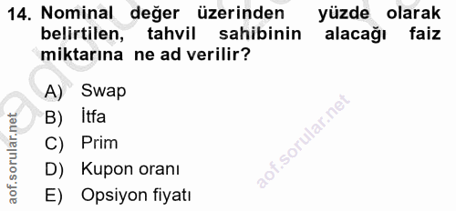 14. soru: Nominal değer üzerinden yüzde olarak belirtilen, tahvil sahibinin alacağı faiz miktarına ne ad verilir? A) Swap B) It…