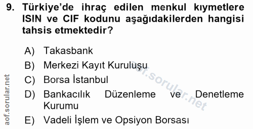 9. soru: Türkiye'de ihraç edilen menkul kıymetlere ISIN ve CIF kodunu aşağıdakilerden hangisi tahsis etmektedir? A) Takasbank…