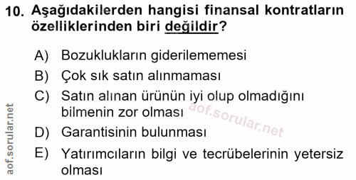 10. soru: Aşağıdakilerden hangisi finansal kontratların özelliklerinden biri değildir? A) Bozuklukların giderilememesi B) Çok s…