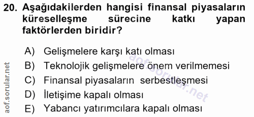 20. soru: Aşağıdakilerden hangisi finansal piyasaların küreselleşme sürecine katkı yapan faktörlerden biridir? A) Gelişmelere k…