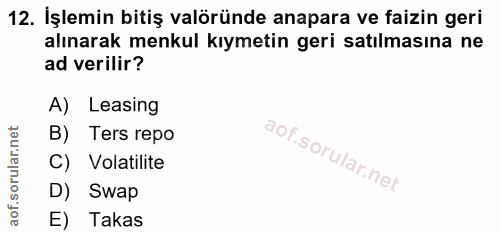 12. soru: İşlemin bitiş valöründe anapara ve faizin geri alınarak menkul kıymetin geri satılmasına ne ad verilir? A) Leasing B)…