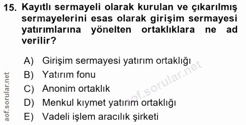 15. soru: Kayıtlı sermayeli olarak kurulan ve çıkarılmış sermayelerini esas olarak girişim sermayesi yatırımlarına yönelten ort…