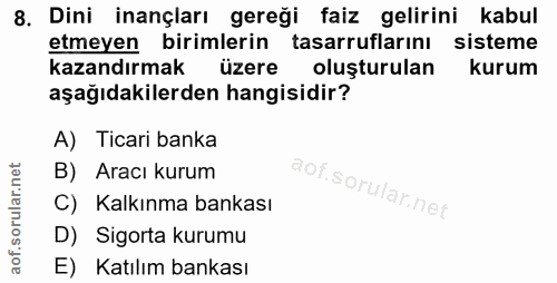 8. soru: Dini inançları gereği faiz gelirini kabul etmeyen birimlerin tasarruflarını sisteme kazandırmak üzere oluşturulan kur…
