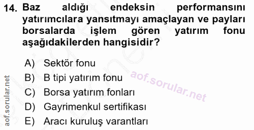 14. soru: Baz aldığı endeksin performansını yatırımcılara yansıtmayı amaçlayan ve payları borsalarda işlem gören yatırım fonu a…