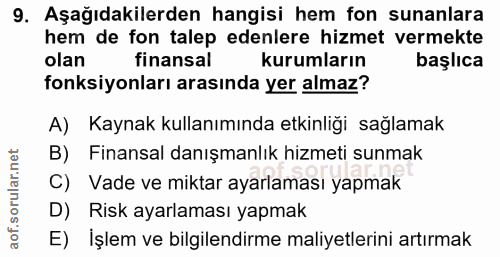 9. soru: Aşağıdakilerden hangisi hem fon sunanlara hem de fon talep edenlere hizmet vermekte olan finansal kurumların başlıca…