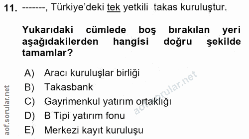 11. soru: -, Türkiye'deki tek yetkili takas kuruluştur. Yukarıdaki cümlede boş birakılan yeri aşağıdakilerden hangisi doğru sek…