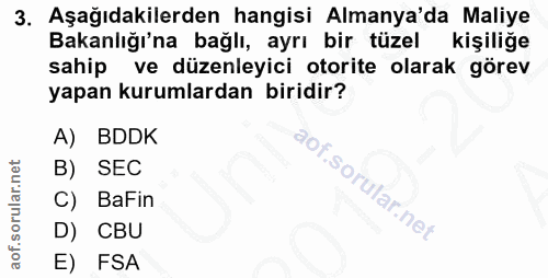 3. soru: Aşağıdakilerden hangisi Almanya'da Maliye Bakanlığı'na bağlı, ayrı bir tüzel kişiliğe sahip ve düzenleyici otorite ol…