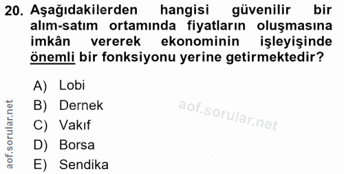 20. soru: Aşağıdakilerden hangisi güvenilir bir alım-satım ortamında fiyatların oluşmasına imkân vererek ekonominin işleyişinde…