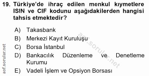 19. soru: Türkiye'de ihraç edilen menkul kıymetlere ISIN ve CIF kodunu aşağıdakilerden hangisi tahsis etmektedir? A) Takasbank…