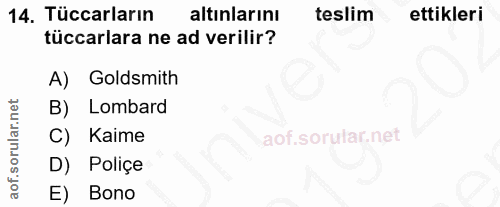 14. soru: Tüccarların altınlarını teslim ettikleri tüccarlara ne ad verilir? A) Goldsmith B) Lombard C) Kaime D) Poliçe E) Bono