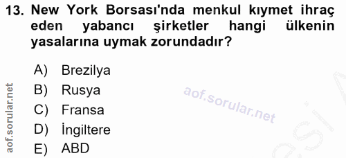13. soru: New York Borsası'nda menkul kıymet ihraç eden yabancı şirketler hangi ülkenin yasalarına uymak zorundadır? A) Brezily…