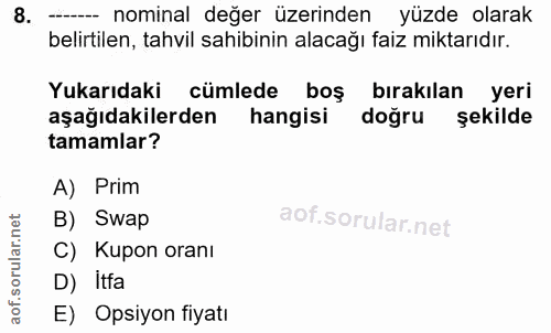 8. soru: - nominal değer üzerinden yüzde olarak belirtilen, tahvil sahibinin alacağı faiz miktarıdır. Yukarıdaki cümlede boş b…