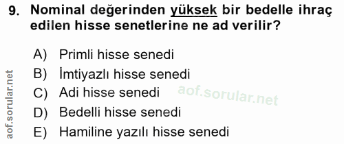 9. soru: Nominal değerinden yüksek bir bedelle ihraç edilen hisse senetlerine ne ad verilir? A) Primli hisse senedi B) Imtiyaz…