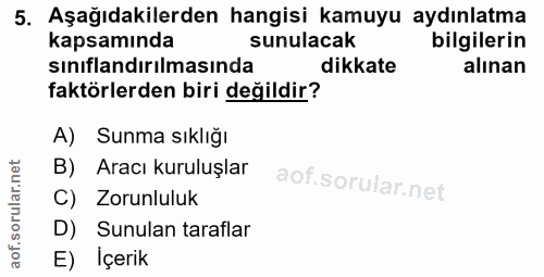 5. soru: Aşağıdakilerden hangisi kamuyu aydınlatma kapsamında sunulacak bilgilerin sinıflandırılmasında dikkate alınan faktörl…