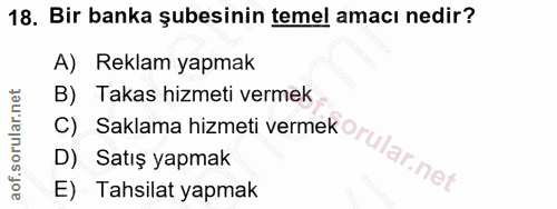 18. soru: Bir banka şubesinin temel amacı nedir? A) Reklam yapmak B) Takas hizmeti vermek D) Satış yapmak E) Tahsilat yapmak C)…