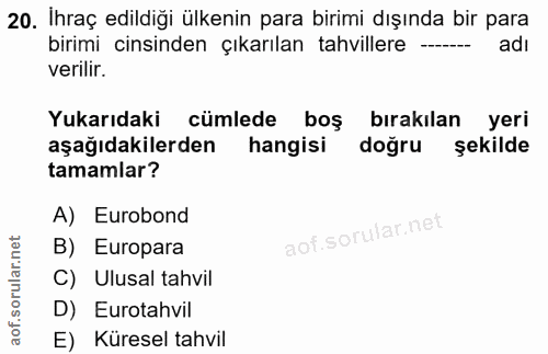20. soru: İhraç edildiği ülkenin para birimi dışında bir para birimi cinsinden çıkarılan tahvillere -- adı verilir. Yukarıdaki…