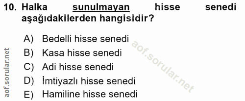 10. soru: Halka sunulmayan hisse senedi aşağıdakilerden hangisidir? A) Bedelli hisse senedi B) Kasa hisse senedi C) Adi hisse s…