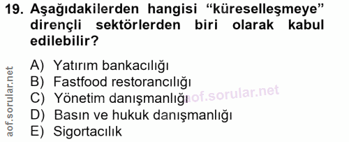 19. soru: Aşağıdakilerden hangisi "küreselleşmeye" dirençli sektörlerden biri olarak kabul edilebilir? A) Yatırım bankacılığı B…