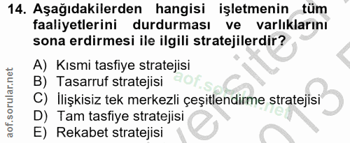 14. soru: Aşağıdakilerden hangisi işletmenin tüm faaliyetlerini durdurması ve varlıklarını sona erdirmesi ile ilgili stratejile…