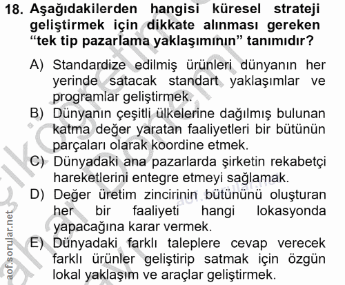 18. soru: Aşağıdakilerden hangisi küresel strateji geliştirmek için dikkate alınması gereken "tek tip pazarlama yaklaşımının" t…