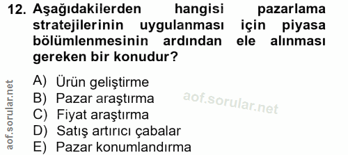 12. soru: Aşağıdakilerden hangisi pazarlama stratejilerinin uygulanması için piyasa bölümlemesinin ardından ele alınması gereke…