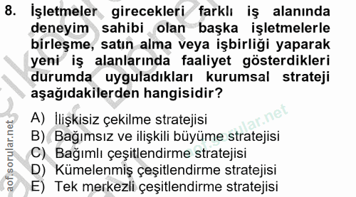 8. soru: İşletmeler, girecekleri farklı iş alanında deneyim sahibi olan başka işletmelerle birleşme, satın alma veya işbirliği…