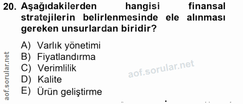 20. soru: Aşağıdakilerden hangisi finansal stratejilerin belirlenmesinde ele alınması gereken unsurlardan biridir? A) Varlık yö…