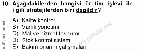 10. soru: Aşağıdakilerden hangisi üretim işlevi ile ilgili stratejilerden biri değildir? A) Kalite kontrol B) Varlık yönetimi o…