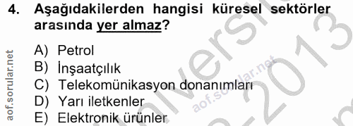 4. soru: Aşağıdakilerden hangisi küresel sektörler arasında yer almaz? A) Petrol B) İnşaatçılık C) Telekomünikasyon donanımlar…