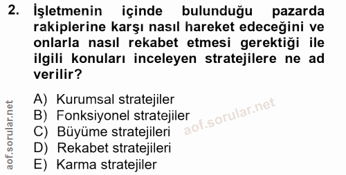 2. soru: Işletmenin içinde bulunduğu pazarda rakiplerine karşı nasıl hareket edeceğini ve onlarla nasıl rekabet etmesi gerekti…