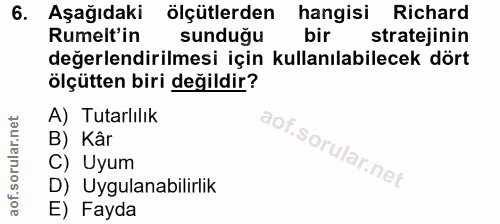 6. soru: Aşağıdaki ölçütlerden hangisi Richard Rumelt'in sunduğu bir stratejinin değerlendirilmesi için kullanılabilecek dört…