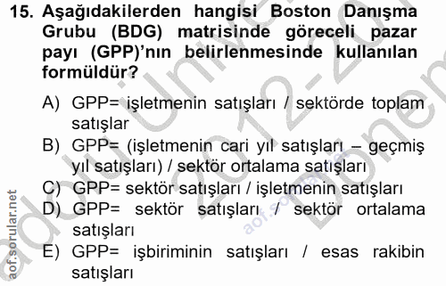 15. soru: Aşağıdakilerden hangisi Boston Danışma Grubu (BDG) matrisinde göreceli pazar payı (PP)'nın belirlenmesinde kullanılan…