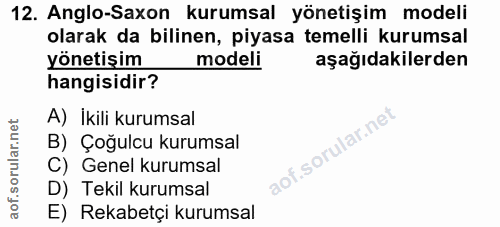 12. soru: Anglo-Saxon kurumsal yönetişim modeli olarak da bilinen, piyasa temelli kurumsal yönetişim modeli aşağıdakilerden han…