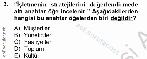 3. soru: "İşletmenin stratejilerini değerlendirmede altı anahtar öğe incelenir." Aşağıdakilerden hangisi bu anahtar öğelerden…