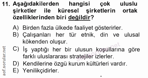 11. soru: Aşağıdakilerden hangisi çok uluslu şirketler ile küresel şirketlerin ortak özelliklerinden biri değildir? A) Birden f…