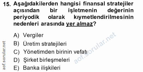 15. soru: Aşağıdakilerden hangisi finansal stratejiler açısından bir işletmenin değerinin periyodik olarak kıymetlendirilmesini…