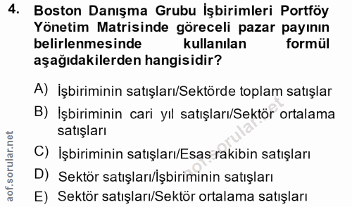 4. soru: Boston Danışma Grubu İşbirimleri Portföy Yönetim Matisinde göreceli pazar payının belirlenmesinde kullanılan formül a…